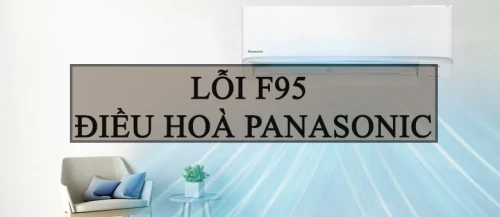 Điều hòa panasonic lỗi F95 > Nguyên nhân và cách khắc phục