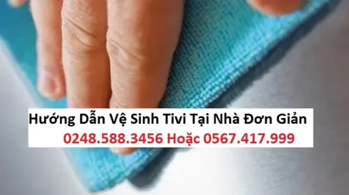 Hướng dẫn vệ sinh tivi tại nhà >> Đơn giản bạn có thể tự làm