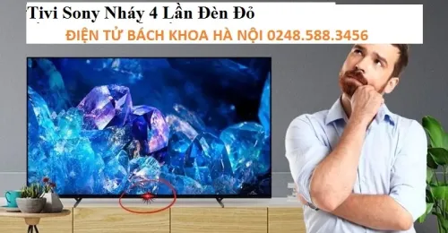 Tivi sony nháy 4 lần đèn đỏ> Nguyên nhân và cách khắc phục